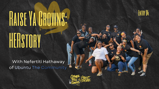 "Raise Ya Crowns: HERstory" with Nefertiti Hathaway of Ubuntu The Community