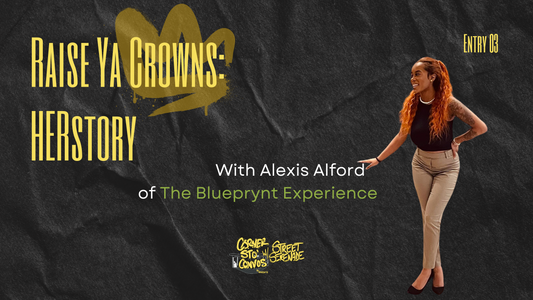 "Raise Ya Crowns: HERstory" with Alexis Alford of The Blueprynt Experience